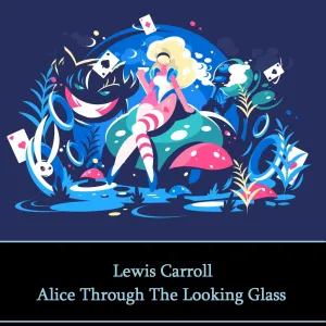 Lewis Carroll - Alice Through The Looking Glass (Audiobook)